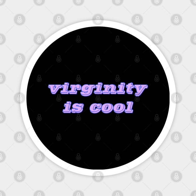 Virginity is Cool Magnet by r.abdulazis